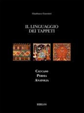 Il linguaggio dei tappeti. Caucaso Persia Anatolia