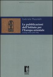Le pubblicazioni dell'Istituto per l'Europa orientale. Catalogo storico (1921-1944)