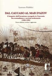 Dal Caucaso al Mar d'Azov. L'impatto dell'invasione mongola in Caucasia fra nomadismo e società sedentaria (1204-1295)