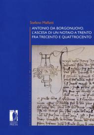 Antonio da Borgonuovo. L'ascesa di un notaio a Trento fra Trecento e Quattrocento