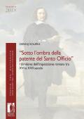 «Sotto l'ombra della patente del Santo Officio». I familiares dell'Inquisizione romana tra XVI e XVII secolo