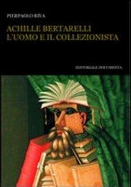 Achille Bertarelli. L'uomo e il collezionista