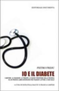 Io e il diabete. I sintomi, la diagnosi, le terapie, le nuove frontiere della ricerca in un pratico libro-intervista per pazienti lettori, e non solo