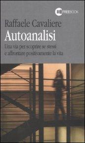 Autoanalisi. Una via per scoprire se stessi e affrontare positivamente la vita