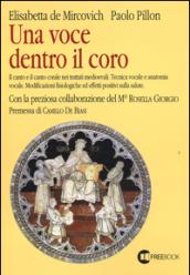 Una voce dentro il coro. Il canto e il canto corale nei trattati medioevali. Tecnica vocale e anatomia vocale. Modificazioni fisiologiche ed effetti positivi sulla...