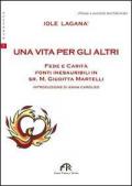 Un vita per gli altri. Fede e carità. Fonti inesauribili di Sr. M. Giuditta Martelli