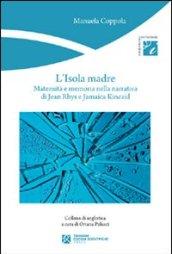 L'isola madre. Maternità e memoria nella narrativa di Jean Rhys e Jamaica Kincaid