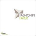Fashion in paper. Catalogo della mostra (Milano, 26 maggio-5 giugno 2011)