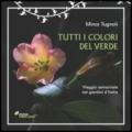 Tutti i colori del verde. Viaggio sensoriale nei giardini d'Italia. Ediz. illustrata