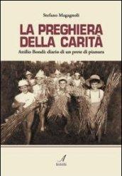 La preghiera della carità. Attilio Bondi: diario di un prete di pianura