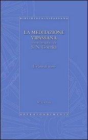 La meditazione Vipassana come insegnata da S. N. Goenka. Un'arte di vivere