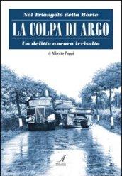 La colpa di Argo. Nel triangolo della morte, un delitto ancora irrisolto