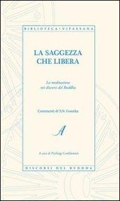 La saggezza che libera. La meditazione nei discorsi del Buddha