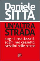 Un'altra strada. Sogni realizzati, sogni nel cassetto, sassolini nelle scarpe