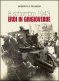 8 settembre 1943. Eroi in grigioverde