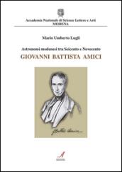 Astronomi modenesi tra Seicento e Novecento. Giovanni Battista Amici