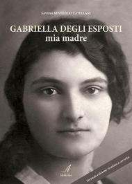 Gabriella Degli Esposti. Mia madre