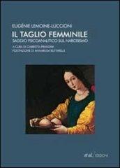 Il taglio femminile. Saggio psicoanalitico sul narcisismo