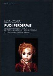 Puoi perdermi? La psicoanalisi nella clinica dei piccoli bambini con grandi problemi