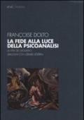 La fede alla luce della psicoanalisi. La vita del desiderio. Dialoghi con Gérard Sévérin