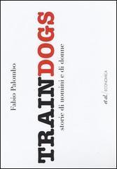 Traindogs. Storie di uomini e di donne
