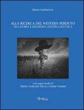 Alla ricerca del western perduto. Tra storia e leggenda, estetica ed etica