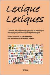 Lexique lexiques. Théories, méthodes et perspectives en lexicologie, lexicographie, terminologie et phraséologie