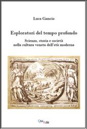 Esploratori del tempo profondo. Scienza, storia e società nella cultura veneta dell'età moderna