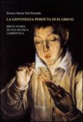 La giovinezza perduta di El Greco. Breve storia di una ricerca labirintica. Ediz. illustrata