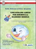 Uno strano amico Biribolla. Massimo Missile. Un racconto fantastico con giochi-esperimenti dai 5 ai 10 anni. Ediz. illustrata