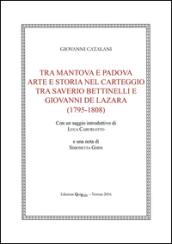 Tra Mantova e Padova. Arte e storia nel carteggio tra Saverio Bettinelli e Giovanni De Lazara (1795-1808)