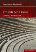 Tre testi per il teatro. Danaidi, Andrea, Iter