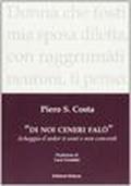 Di noi ceneri falò. Scheggia d'ardor ti senti e non concordi