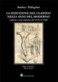 La seduzione del classico negli anni del moderno. Cultura e arte italiana dal 1914 al 1920