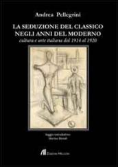 La seduzione del classico negli anni del moderno. Cultura e arte italiana dal 1914 al 1920