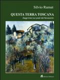 Questa terra toscana. Saggi brevi su poeti del Novecento