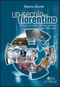 Un secolo fiorentino. Politica e cultura dalle riviste degli intellettuali all'ascesa di Matteo Renzi