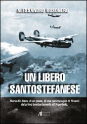 Un libero santostefanese. Storia di Libero, di un paese, di una nazione a più di 70 anni dal primo bombardamento all'Argentario