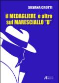 Il medagliere e altro sul maresciallo «D»