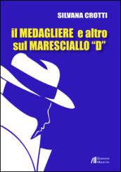 Il medagliere e altro sul maresciallo «D»