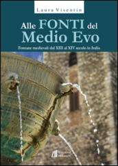 Alle fonti del Medio Evo. Fontane medievali dal XIII al XIV secolo in Italia