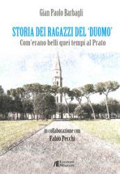 Storia dei ragazzi del «Duomo». Com'erano belli quei tempi al Prato