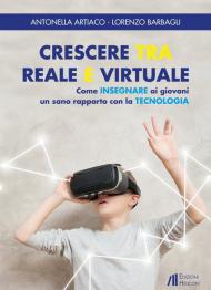 Crescere tra reale e virtuale. Come insegnare ai giovani un sano rapporto con la tecnologia