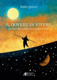 Il dovere di vivere. Per non tradire Colui che ci ha dato la vita