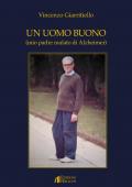 Un uomo buono (mio padre malato di Alzheimer)