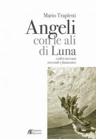 Angeli con le ali di luna e altri racconti tra reale e fantastico