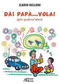 Dai papà... vola!. (più qualcos'altro)