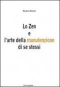 Lo Zen e l'arte della manutenzione di se tessi. Le strategie delle arti marziali al servizio della tua vita