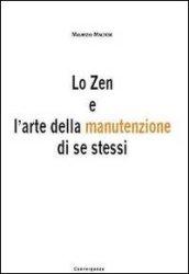 Lo Zen e l'arte della manutenzione di se tessi. Le strategie delle arti marziali al servizio della tua vita