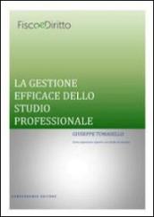 La gestione efficace dello studio professionale. Come organizzare e gestire uno studio di successo